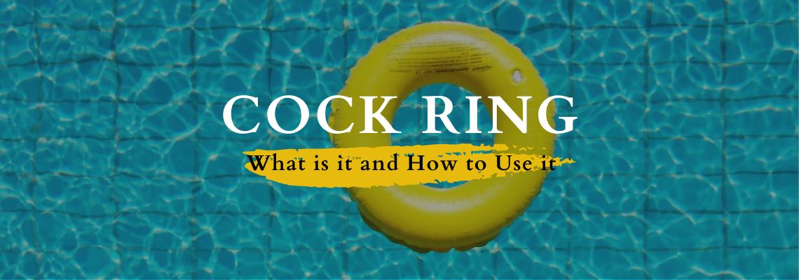 Cock Ring: What is it and How to Use it Cock Ring: What is it and How to Use it